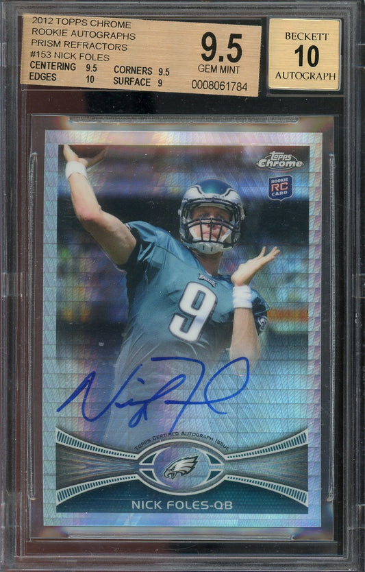 2012 Topps Chrome Nick Foles Prism Refractor Auto #153 /50 BGS 9.5 Auto 10 RC